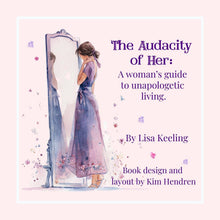 Load image into Gallery viewer, The Audacity of Her: A Woman’s Guide to Unapologetic Living